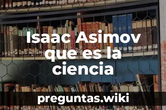 Isaac Asimov que es la ciencia