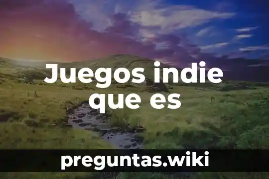 Juegos indie que es