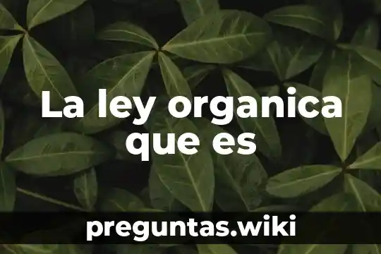 La ley organica que es