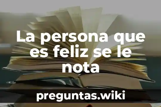 La persona que es feliz se le nota