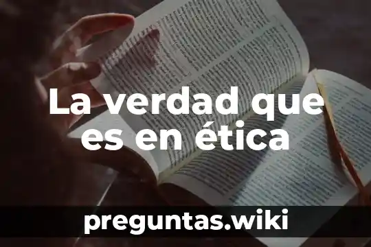 La verdad que es en ética
