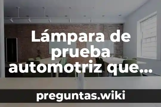 Lámpara de prueba automotriz que es y para que sirve