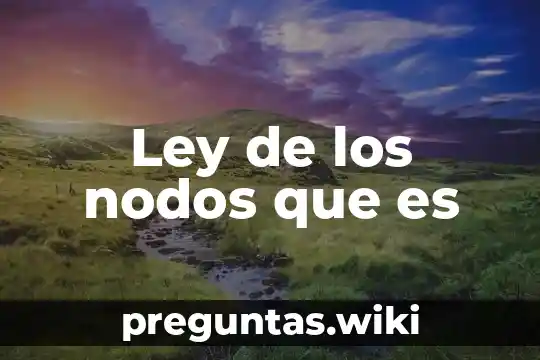 Ley de los nodos que es