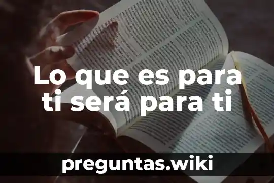 Lo que es para ti será para ti