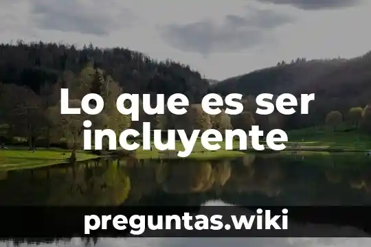 Lo que es ser incluyente