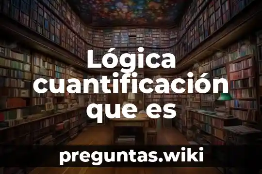 Lógica cuantificación que es