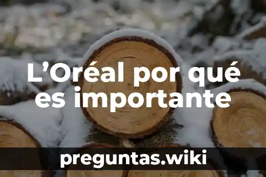 L’Oréal por qué es importante