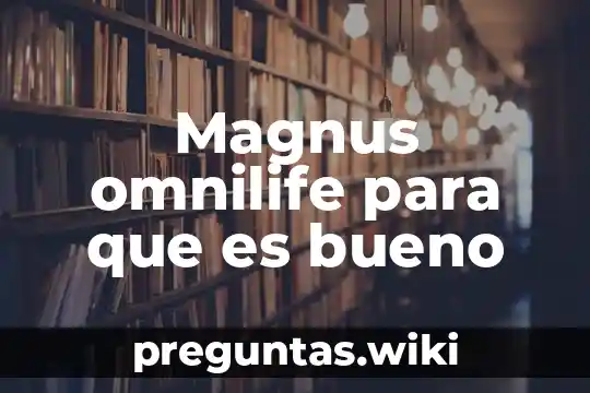 Magnus omnilife para que es bueno