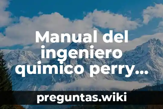 Manual del ingeniero quimico perry que es