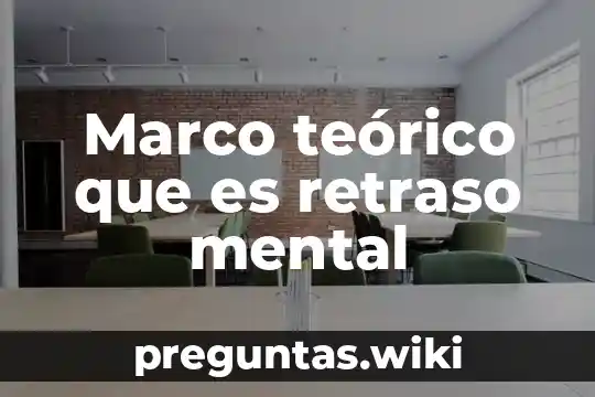 Marco teórico que es retraso mental