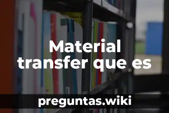 Material transfer que es