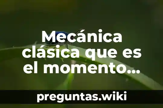 Mecánica clásica que es el momento angular