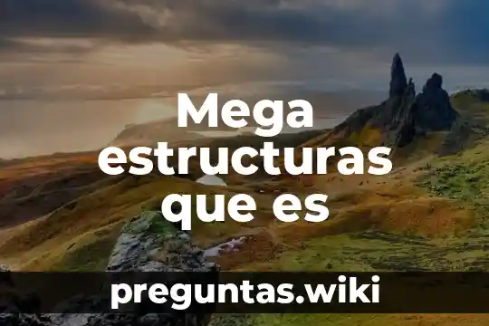 Mega estructuras que es