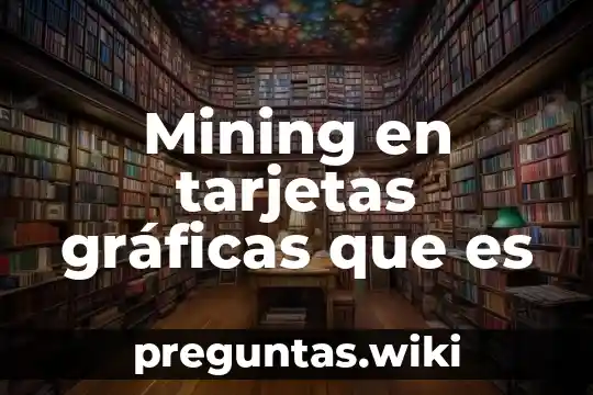 Mining en tarjetas gráficas que es