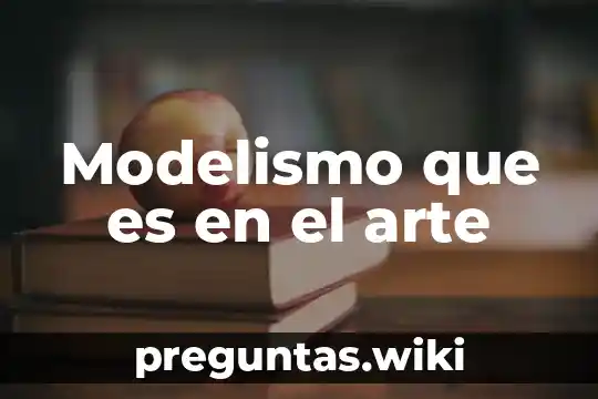 Modelismo que es en el arte