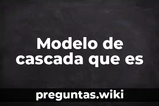 Modelo de cascada que es