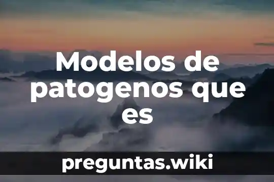 Modelos de patogenos que es