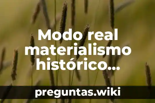 Modo real materialismo histórico guarro que es