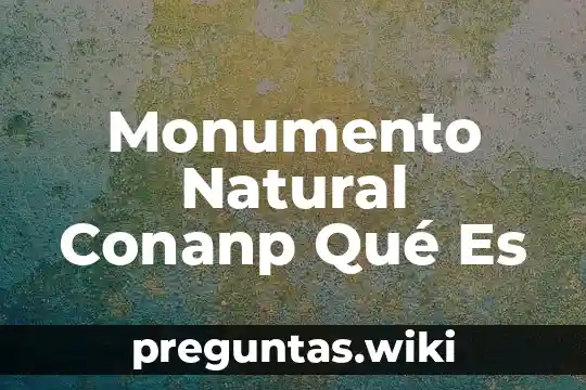 Monumento Natural Conanp Qué Es