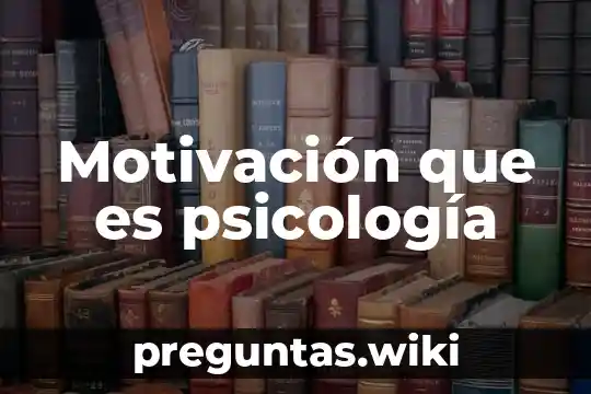 Motivación que es psicología