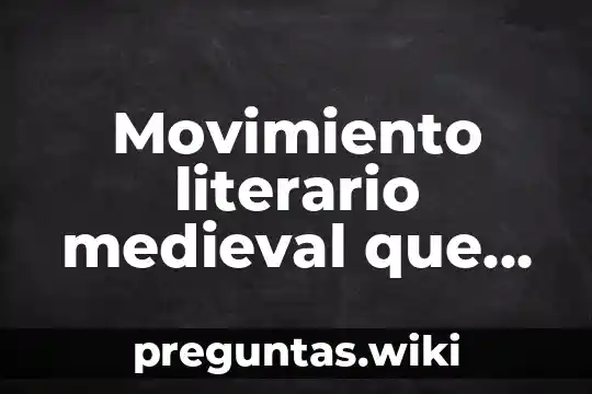 Movimiento literario medieval que es