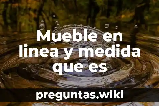 Mueble en linea y medida que es