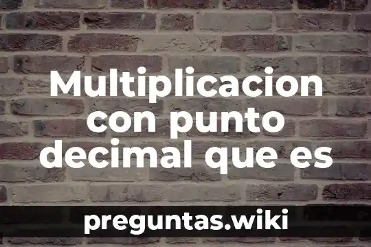 Multiplicacion con punto decimal que es