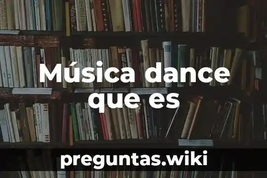 Música dance que es