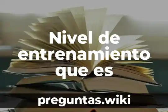 Nivel de entrenamiento que es