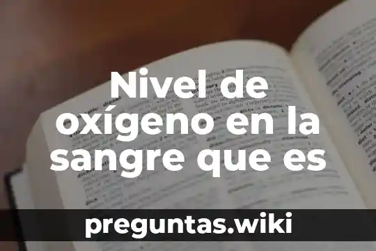 Nivel de oxígeno en la sangre que es