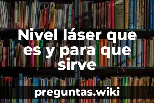 Nivel láser que es y para que sirve