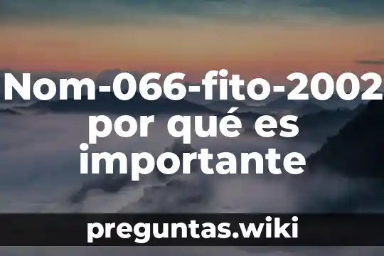 Nom-066-fito-2002 por qué es importante