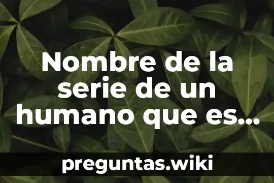 Nombre de la serie de un humano que es perro