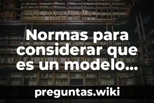 Normas para considerar que es un modelo anatómico