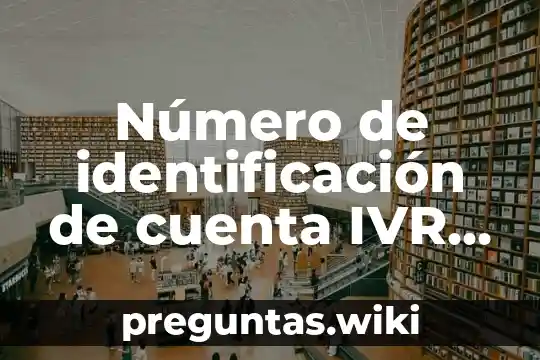 Número de identificación de cuenta IVR que es eso