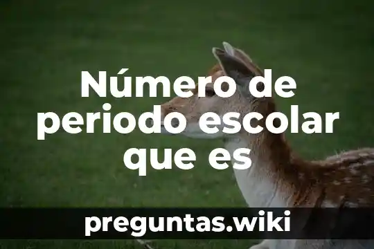 Número de periodo escolar que es