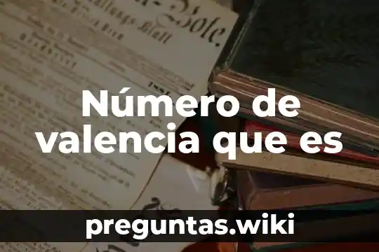 Número de valencia que es