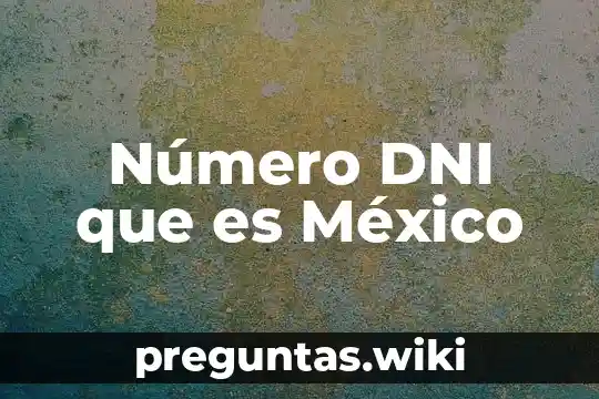 Número DNI que es México