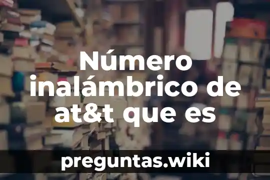 Número inalámbrico de at&t que es