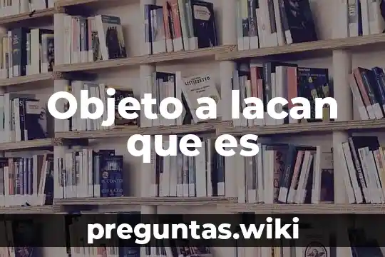 Objeto a lacan que es
