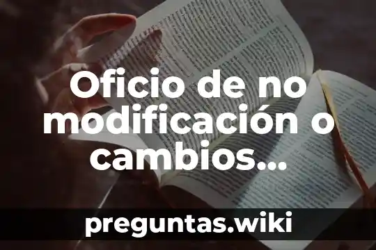 Oficio de no modificación o cambios estructurales que es