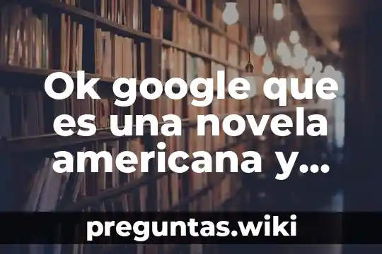 Ok google que es una novela americana y sus características