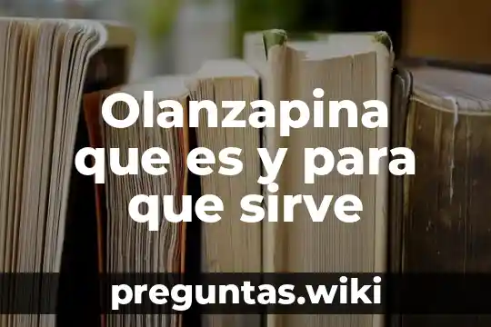 Olanzapina que es y para que sirve