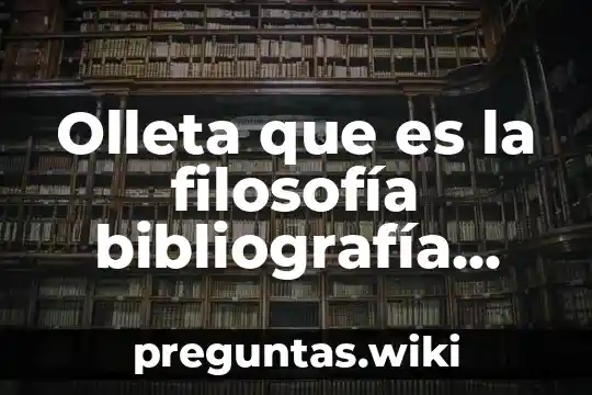 Olleta que es la filosofía bibliografía bibliografía