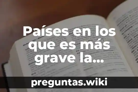 Países en los que es más grave la desigualdad social