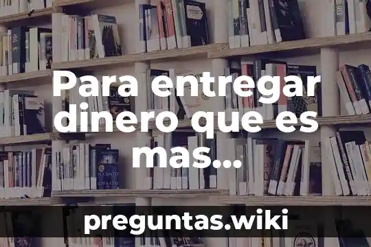 Para entregar dinero que es mas recomendable para ampararse