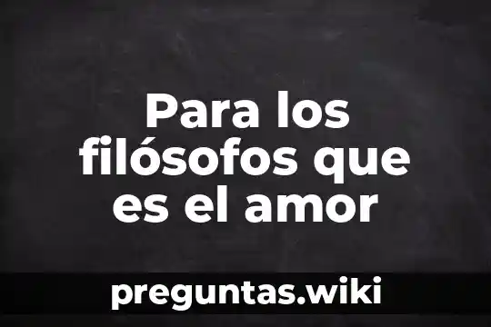 Para los filósofos que es el amor