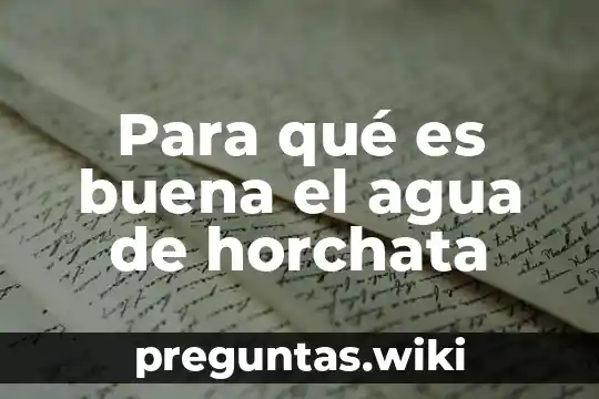 Para qué es buena el agua de horchata