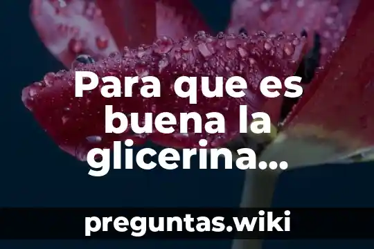 Para que es buena la glicerina natural