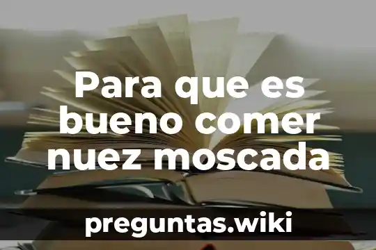 Para que es bueno comer nuez moscada